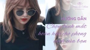 Chọn kính mắt hoàn hảo cho phong cách của bạn