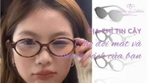 Địa chỉ tin cậy cho đôi mắt và phong cách của bạn