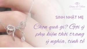 Phụ kiện thời trang tặng sinh nhật mẹ